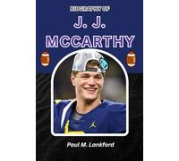 BIOGRAPHY OF J. J. MCCARTHY: From Michigan Glory to NFL Promise (The Playmakers Series)