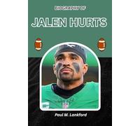 BIOGRAPHY OF JALEN HURTS: How Grit, Faith, and Perseverance Forged a Champion (The Playmakers Series)