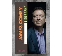 BIOGRAPHY OF JAMES COMEY: THE LIFE AND LEGACY OF JAMES COMEY