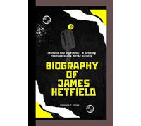 BIOGRAPHY OF JAMES HETFIELD: Thunder and Lightning- A Journey Through Heavy Metal History