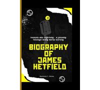 BIOGRAPHY OF JAMES HETFIELD: Thunder and Lightning- A Journey Through Heavy Metal History