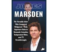 Biography of James Marsden: The Versatile Actor Who Conquered Hollywood - From Superhero Roles to Romantic Comedies, Independent Films, and TV Breakthroughs