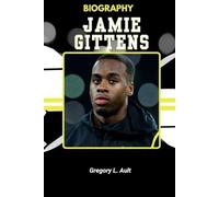 BIOGRAPHY OF JAMIE GITTENS: What It Takes to Rise Without the Noise (Born to Play: Modern Football Icons)