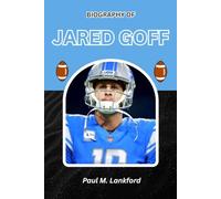 BIOGRAPHY OF JARED GOFF: How He Rises from Doubt to Determination (The Playmakers Series)