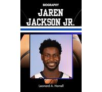 BIOGRAPHY OF JAREN JACKSON JR.: Inside the Mind, Mission, and Momentum of a Modern Basketball Architect (The Untold Stories of Basketball’s Brightest)
