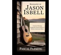 Biography of Jason Isbell: Grammy-Winning Songwriter and the Heart of Modern Americana Music