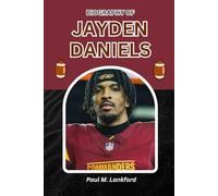 BIOGRAPHY OF JAYDEN DANIELS: Resilience, Leadership, and the Road to Greatness (The Playmakers Series)