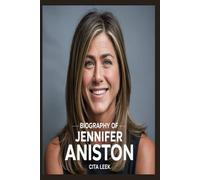 BIOGRAPHY OF JENNIFER ANISTON: A LIFE IN THE SPOTLIGHT