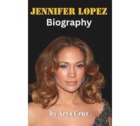 BIOGRAPHY OF JENNIFER LOPEZ: From the Bronx to Global Icon