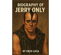 BIOGRAPHY OF JERRY ONLY: THE LIFE, LEGACY, AND LEGEND OF A PUNK ICON