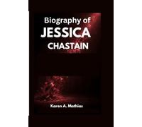 Biography of Jessica Chastain: From the Whispers of a Dream to the Echo of a Global Legacy