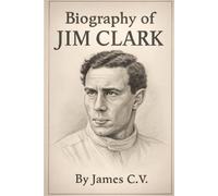 BIOGRAPHY OF JIM CLARK: THE LIFE, LEGACY, AND LEGENDARY SPEED OF A MOTORSPORT ICON