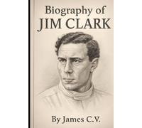 BIOGRAPHY OF JIM CLARK: THE LIFE, LEGACY, AND LEGENDARY SPEED OF A MOTORSPORT ICON