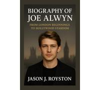 BIOGRAPHY OF JOE ALWYN: FROM LONDON BEGINNINGS TO HOLLYWOOD STARDOM