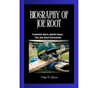 BIOGRAPHY OF JOE ROOT: Yorkshire Born, World Class- The Joe Root Chronicles
