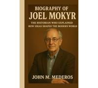 Biography of Joel Mokyr: The Historian Who Explained How Ideas Shaped the Modern World