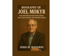 Biography of Joel Mokyr: The Historian Who Explained How Ideas Shaped the Modern World