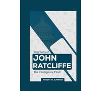 BIOGRAPHY OF JOHN RATCLIFFE: The Intelligence Mind