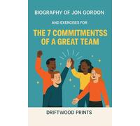 Biography of Jon Gordon: And EXERCISES FOR THE 7 COMMITMENTS OF A GREAT TEAM