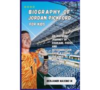 BIOGRAPHY OF Jordan Pickford for kids: An Inspiring Journey of Courage, Focus, and Determination From a Young Dreamer to a World-Class Keeper