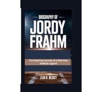 Biography of Jordy Frahm: The Inspiring Journey of a Nebraska Softball Legend