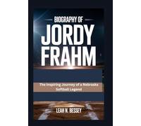 Biography of Jordy Frahm: The Inspiring Journey of a Nebraska Softball Legend