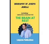 Biography of Joseph Jebelli: Including Amazing Lessons for The Brain at Rest