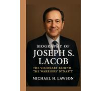 Biography of Joseph S. Lacob: The Visionary Behind the Warriors’ Dynasty