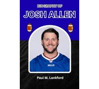 BIOGRAPHY OF JOSH ALLEN: From Farm Fields to Football Glory (The Playmakers Series)