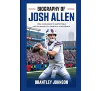 Biography of Josh Allen: From Overlooked to Unstoppable and the Making of a Franchise Quarterback.