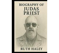 BIOGRAPHY OF JUDAS PRIEST: DEFENDERS OF THE MENTAL FAITH