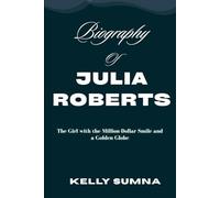 Biography Of Julia Roberts: The Girl with the Million-Dollar Smile and a Golden Globe