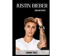 BIOGRAPHY OF JUSTIN BIEBER: THE MELODY AND THE MAYHEM: THE JUSTIN BIEBER STORY