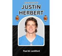 BIOGRAPHY OF JUSTIN HERBERT: How a Quiet Leader is Changing the Game (The Playmakers Series)