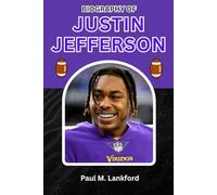 BIOGRAPHY OF JUSTIN JEFFERSON: Records, Resilience, and the Road to Greatness (The Playmakers Series)