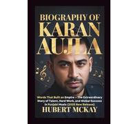 BIOGRAPHY OF KARAN AUJLA: Words That Built an Empire - The Extraordinary Story of Talent, Hard Work, and Global Success in Punjabi Music (2025 New Release)
