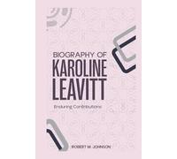 BIOGRAPHY OF KAROLINE LEAVITT: Enduring Contributions