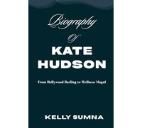 Biography of Kate Hudson: From Hollywood Darling to Wellness Mogul