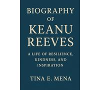 BIOGRAPHY OF KEANU REEVES: A Life of Resilience, Kindness, and Inspiration