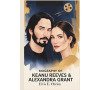 BIOGRAPHY OF KEANU REEVES & ALEXANDRA GRANT: A Journey of Art, Love, and Life