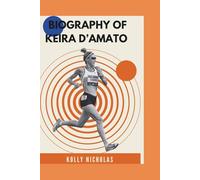 BIOGRAPHY OF KEIRA D’AMATO: The Journey of Breaking Barriers and Shaping History in Marathon Running (Influential Voices: Diverse Paths, Common Impact)