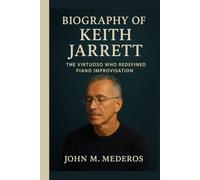 Biography of Keith Jarrett: The Jazz Virtuoso Who Redefined Piano Improvisation