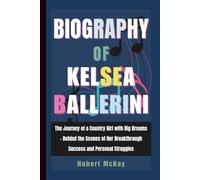 Biography of Kelsea Ballerini: The Journey of a Country Girl with Big Dreams - Behind the Scenes of Her Breakthrough Success and Personal Struggles