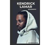 BIOGRAPHY OF KENDRICK LAMAR: KENDRICK LAMAR’S JOURNEY THROUGH STRUGGLE, STORYTELLING, AND SUCCESS