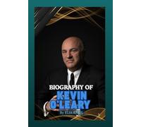 BIOGRAPHY OF KEVIN O’ LEARY: MR WONDERFUL UNMASKED