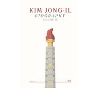 Biography of Kim Jong-Il: Volume 2 (DPRK Series)