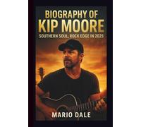 BIOGRAPHY OF KIP MOORE: SOUTHERN SOUL, ROCK EDGE IN 2025