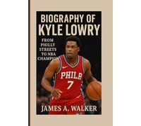 Biography of Kyle Lowry: From Philly Streets to NBA Champion