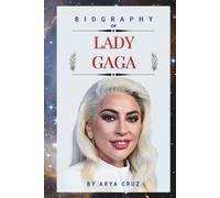 BIOGRAPHY OF LADY GAGA: The Art of Becoming