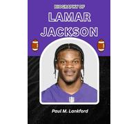 BIOGRAPHY OF LAMAR JACKSON: The Dual-Threat Revolution (The Playmakers Series)